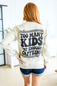 Too Many Kids, Not Enough Caffeine Sweatshirt