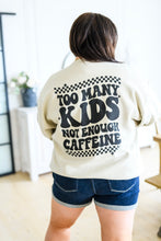 Load image into Gallery viewer, Too Many Kids, Not Enough Caffeine Sweatshirt